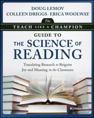 The Teach Like a Champion Guide to the Science of Reading - Colleen Driggs, Erica Woolway, Doug Lemov