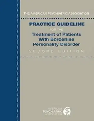 The American Psychiatric Association Practice Guideline for the Treatment of Patients With Borderline Personality Disorder - Psychiatric Association