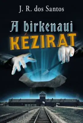 A birkenaui kézirat - José Rodrigues dos Santos