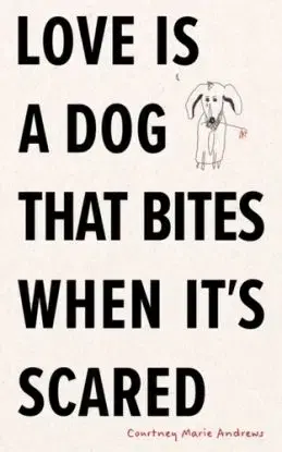 Love Is a Dog That Bites When It's Scared - Courtney Marie Andrews
