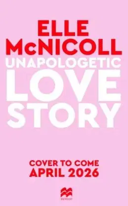 Unapologetic Love Story - Elle McNicoll