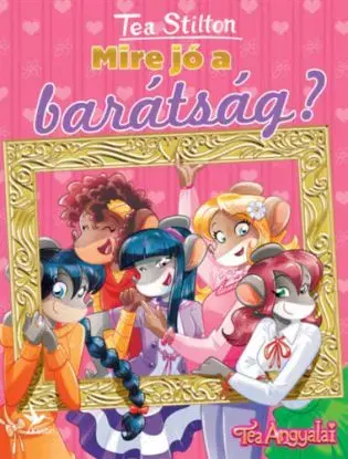 Mire jó a barátság? - Tea Stilton
