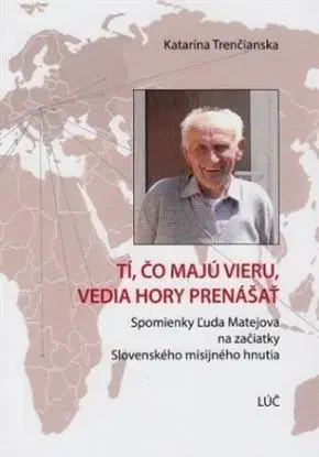 Tí, čo majú vieru, vedia hory prenášať - Katarína Trenčianska