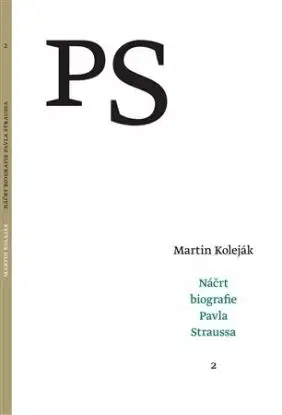 Náčrt biografie Pavla Straussa 2 - Martin Koleják
