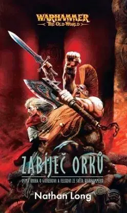 Warhammer - The Old World: Zabíječ orků - Nathan Long