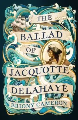 The Ballad of Jacquotte Delahaye - Briony Cameron