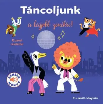 Táncoljunk a legjobb zenékre! Kis zenélő könyveim - Marion Billet