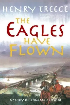 Eagles Have Flown - Henry Treece
