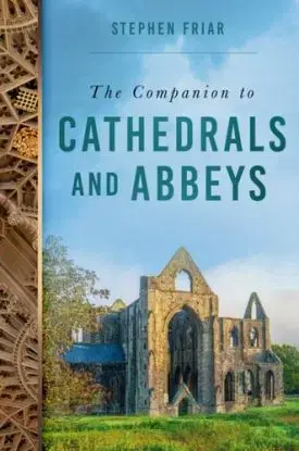 The Companion to Cathedrals and Abbeys - Stephen Friar