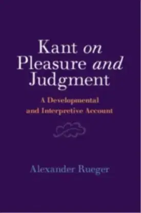 Kant on Pleasure and Judgment - Alexander Rueger