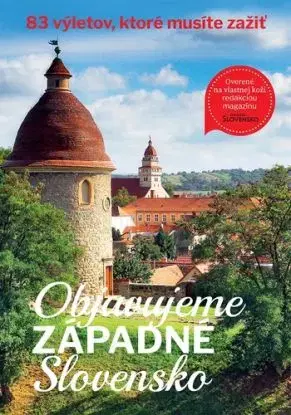 Objavujeme západné Slovensko - Kolektív autorov magazínu Čarovné Slovensko