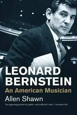 Leonard Bernstein - An American Musician - Allen Shawn