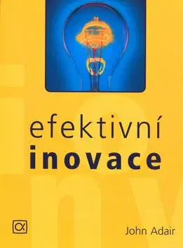Efektivní inovace - John Adair