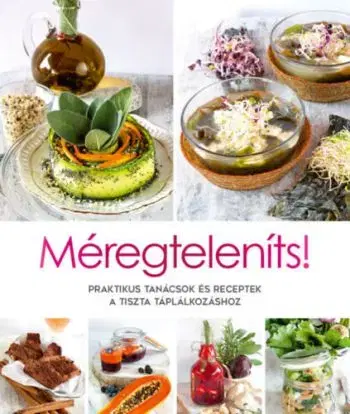 Méregteleníts! - Praktikus tanácsok és receptek a tiszta táplálkozáshoz - Cinzia Trenchiová