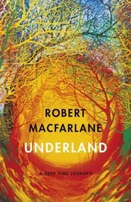 Underland - Robert Macfarlane