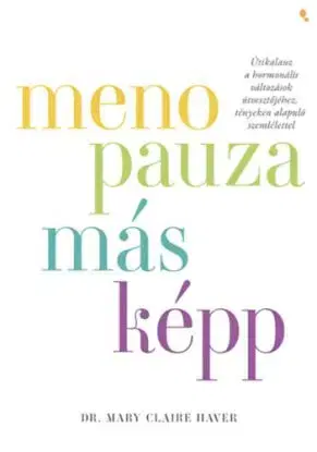 Menopauza másképp - Dr. Mary Claire Haver