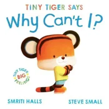 Tiny Tiger says Why Can't I? - Smriti Halls