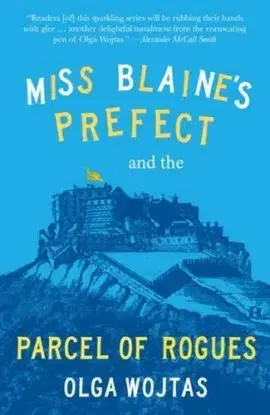 Miss Blaine’s Prefect and the Parcel of Rogues - Olga Wojtas