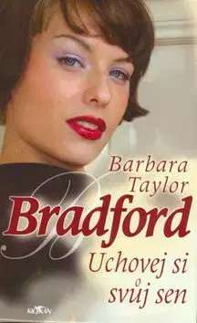 Uchovej si svůj sen - Barbara Taylor Bradford