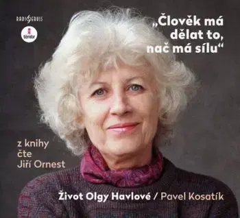 Člověk má dělat to, nač má sílu. Život Olgy Havlové - audiokniha - Pavel Kosatik
