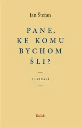 Pane, ke komu bychom šli? - Jan Štefan