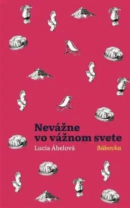 Nevážne vo vážnom svete - Bábovka - Lucia Ábelová