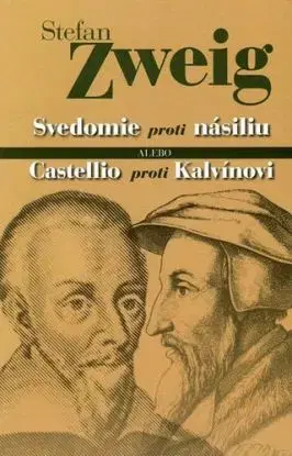 Svedomie proti násiliu alebo Castellio proti Kalvínovi - Stefan Zweig
