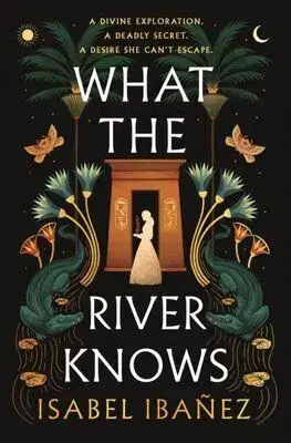 What the River Knows - Isabel Ibanez