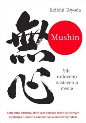 Mushin – Sila nulového nastavenia mysle - Keiichi Toyoda