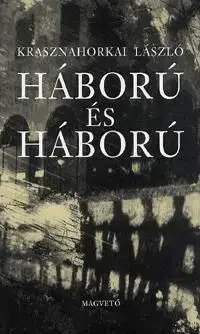 Háború és háború - László Krasznahorkai