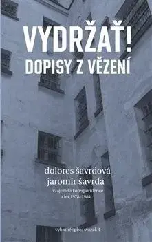 Vydržať! Dopisy z vězení - Dolores Šavrdová, Jaromír Šavrda