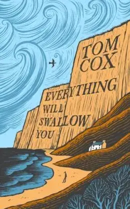 Everything Will Swallow You - Tom Cox