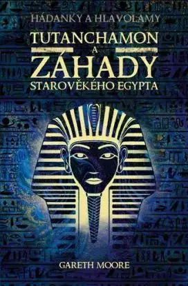 Tutanchamon a záhady starověkého Egypta - Gareth Moore