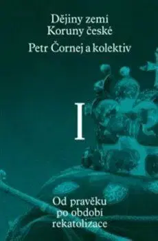 Dějiny zemí Koruny české I. - Petr Čornej