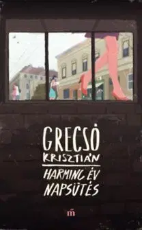Harminc év napsütés - Krisztián Grecsó