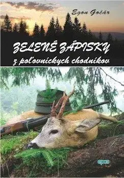 Zelené zápisky z poľovníckych chodníkov - Egon Gočár
