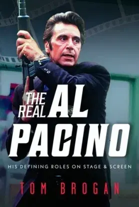 Real Al Pacino: His Defining Roles on Stage and Screen - Tom Brogan