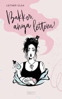 Bakker, anya lettem! - Olga Leitner