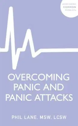 Overcoming Panic and Panic Attacks - Phil Lane Jr.