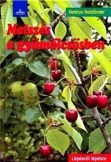 Metszés a gyümölcsösben - Heidrun Holzfőrster