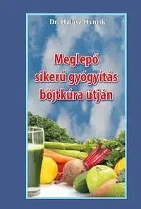 Meglepő sikerű gyógyítás böjtkúra útján - Henrik Halász