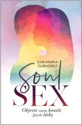 Soulsex - Objevte znovu kouzlo fyzické lásky - Zurhorst Eva Maria