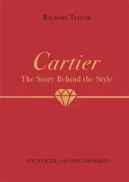 Cartier: The Story Behind the Style - Rachael Taylor