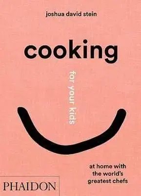 Cooking for Your Kids - Joshua David Stein