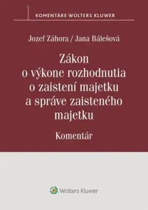 Zákon o výkone rozhodnutia o zaistení majetku a správe zaisteného majetku - Jozef Záhora, Jana Bálešová