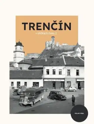 Trenčín - v uličkách času 2 - Milan Vrba