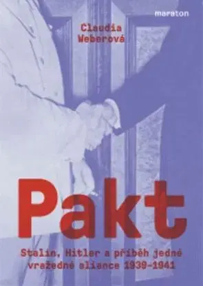 Pakt - Stalin, Hitler a příběh jedné vražedné aliance 1939–1941 - Claudia Weber, Petr Dvořaček