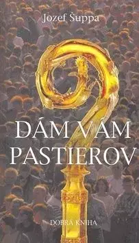 Dám vám pastierov - Jozef Šuppa SJ