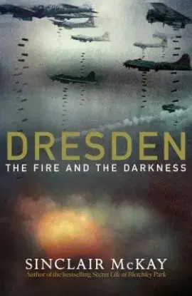Dresden - The Fire and the Darkness - Sinclair McKay