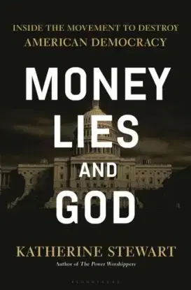 Money, Lies, and God - Katherine Stewart